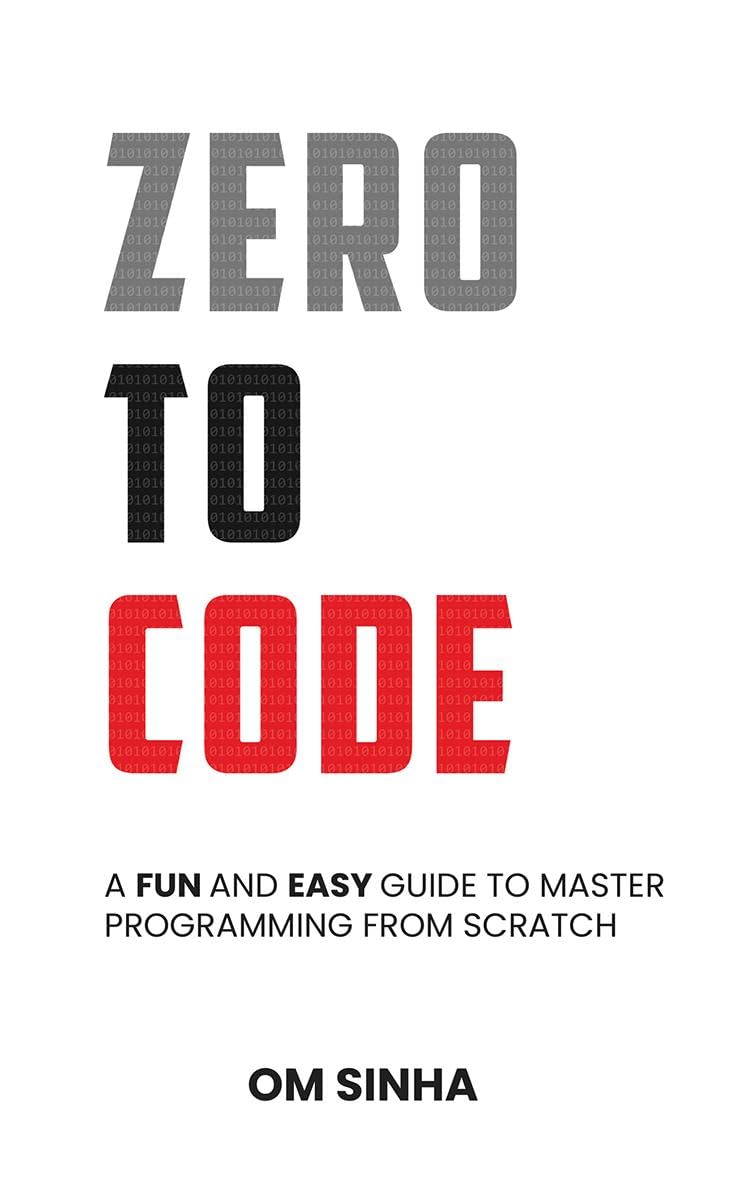 Zero To Code: A Fun and Easy Guide to Master Programming from Scratch