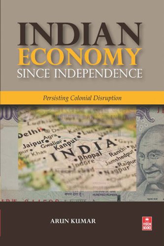 Indian Economy Since Independence: Persisting Colonial Disruption