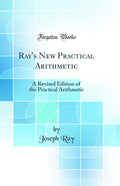 RayS New Practical Arithmetic: A Revised Edition Of The Practical Arithmetic (Classic Reprint)
