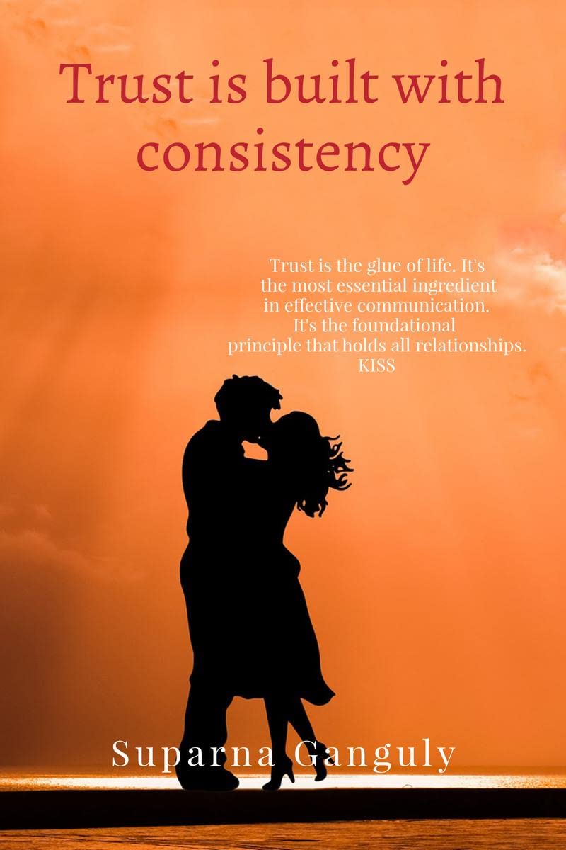 Trust is built with consistency: Trust is the glue of life. Its the most essential ingredient in effective communication. It