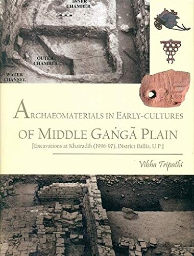 Archaeomaterials in Earlycultures of Middle Ganga Plain: [Excavations at Khairadih (199697), District Ballia, U.P.]