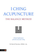 I Ching Acupuncture  the Balance Method: Clinical Applications of the Ba Gua and I Ching