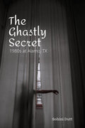 The Ghastly Secret : 1980S Alamo, Tx