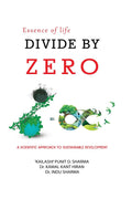 ESSENCE OF LIFE DIVIDE BY ZERO : A SCIENTIFIC APPROACH TO SUSTAINABLE DEVELOPMENT