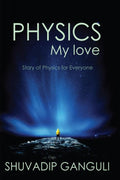 PHYSICS My love: Story of Physics for Everyone
