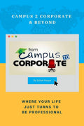 Campus 2 Corporate & Beyond : Where Your Life Just Turns To Be Professional