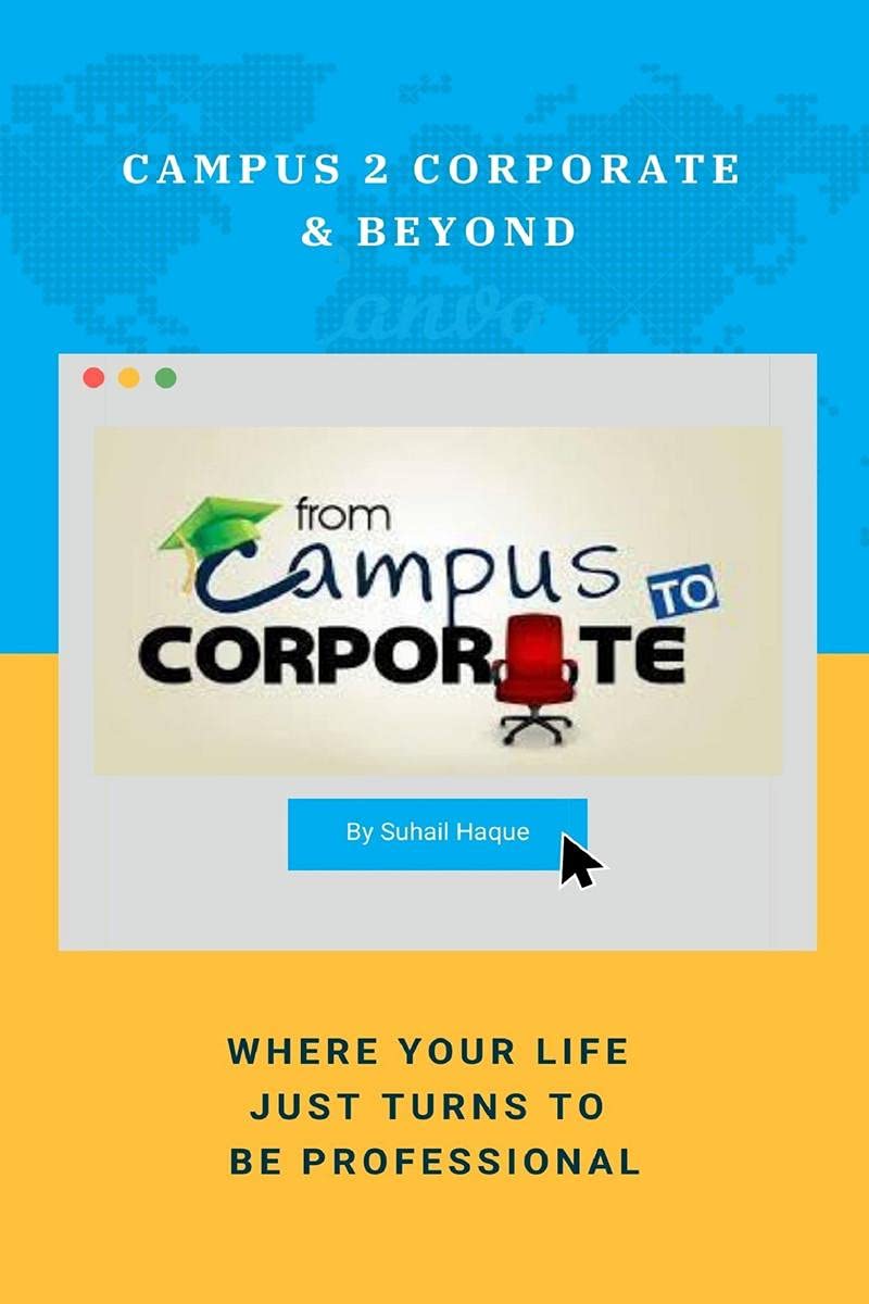Campus 2 Corporate & Beyond : Where Your Life Just Turns To Be Professional