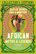 African Myths & Legends: Tales of Heroes, Gods & Monsters (Flame Tree Collectors Editions)