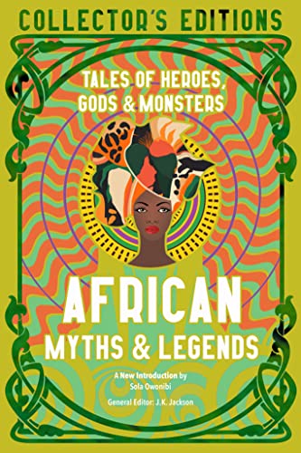 African Myths & Legends: Tales of Heroes, Gods & Monsters (Flame Tree Collectors Editions)
