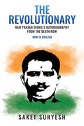 The Revolutionary : Ram Prasad BismilS Autobiography From The Death Row