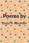 Poems By Smijo P. Abraham