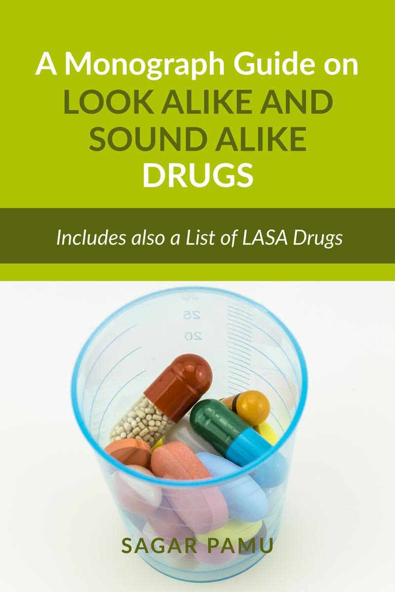A Monograph Guide on Look Alike and Sound Alike Drugs : Includes also a List of LASA Drugs