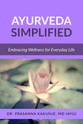 Ayurveda Simplified : Embracing Wellness for Everyday Life