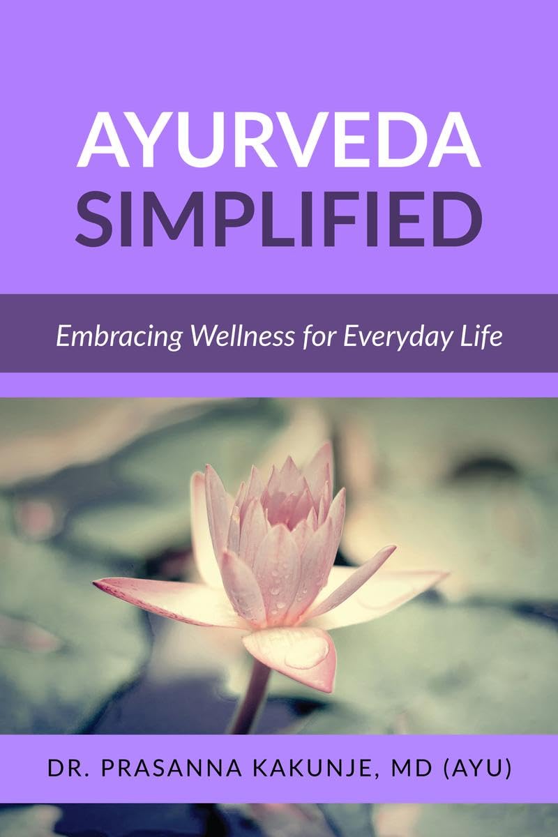 Ayurveda Simplified : Embracing Wellness for Everyday Life