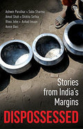 Dispossessed: Stories From IndiaS Margins