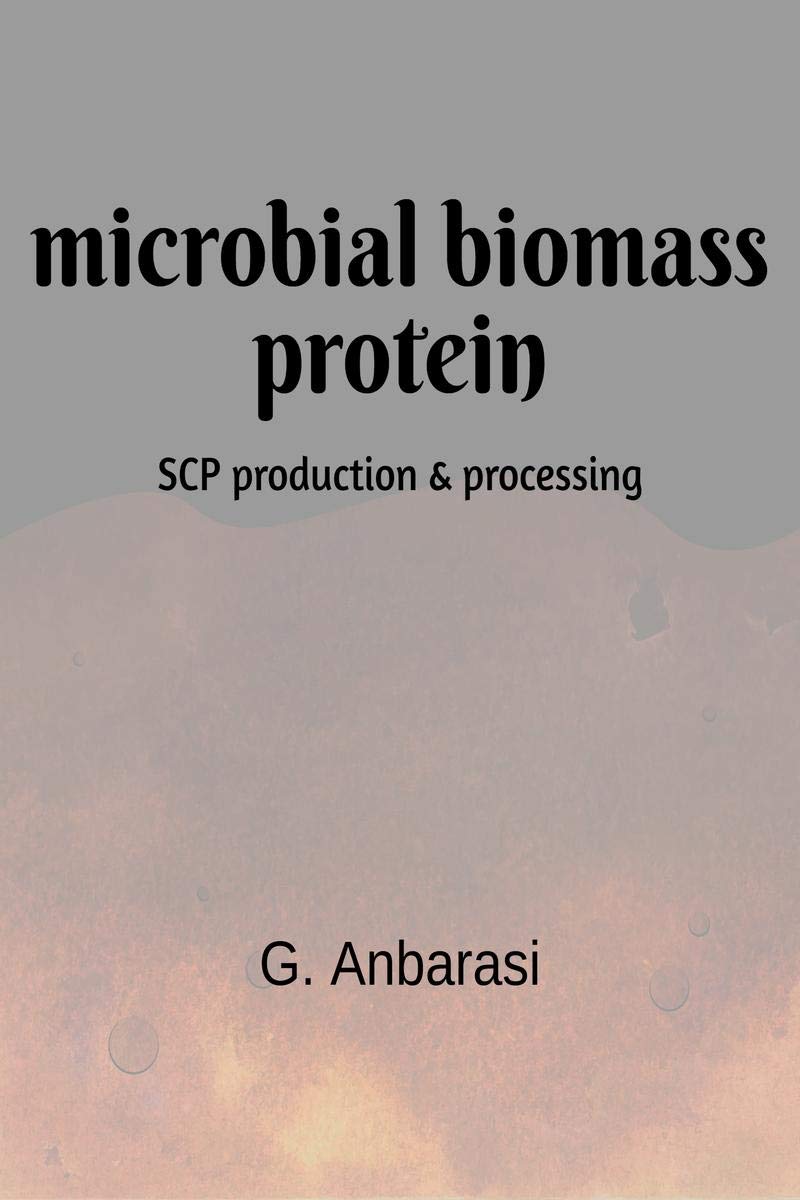 Microbial Biomass Protein: Scp Production And Processing