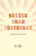 Better than Yesterday: A Daily Planner and Journal