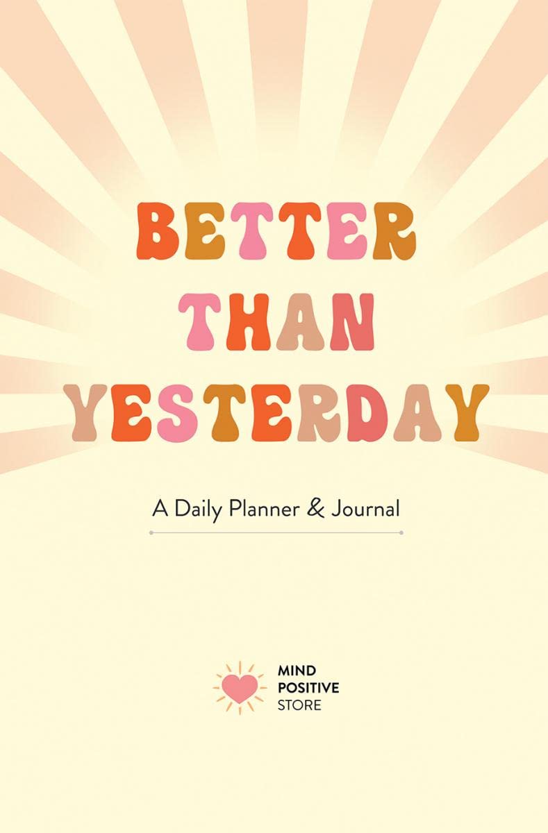 Better than Yesterday: A Daily Planner and Journal