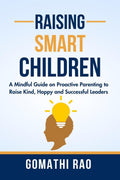 Raising Smart Children: A Mindful Guide on Proactive Parenting to raise Kind, Happy and Successful Leaders