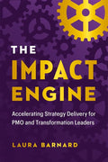 The IMPACT Engine:Accelerating Strategy Delivery for PMO and Transformation Leaders