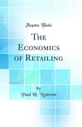 The Economics of Retailing (Classic Reprint)