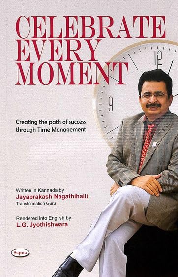 Celebrate Every Moment : Create the Path of Success Through Time Management