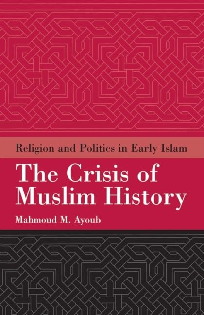 Crisis of Muslim History: Religion and Politics in Early Islam