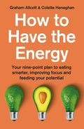 How To Have The Energy: Your NinePoint Plan To Eating Smarter, Improving Focus And Feeding Your Potential