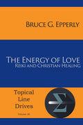 The Energy Of Love: Reiki And Christian Healing: 26 (Topical Line Drives)