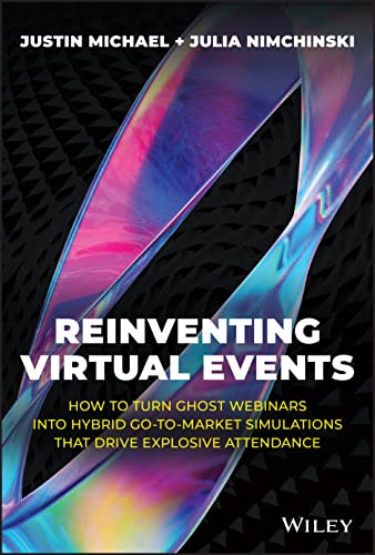 Reinventing Virtual Events: How To Turn Ghost Webinars Into Hybrid GoToMarket Simulations That Drive Explosive Attendance