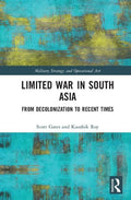 Limited War in South Asia: From Decolonization to Recent Times (Military Strategy and Operational Art)