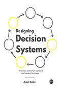 Designing Decision Systems: How Data and AI Turn Decisions into Business Outcomes