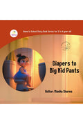Diapers to Big Kid Pants: A Fun & Easy Potty Training Adventure for Toddlers