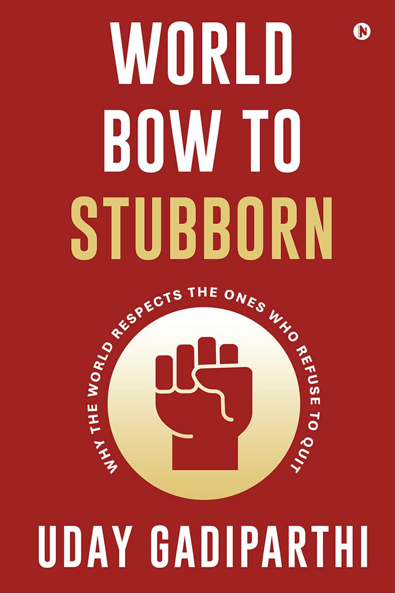 World Bow to Stubborn: Why the World Respects the Ones Who Refuse to Quit