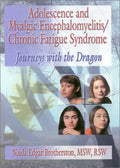 Adolescence and Myalgic Encephalomyelitis/Chronic Fatigue Syndrome: Journeys with the Dragon