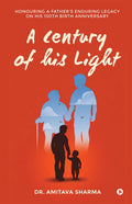 A century of his Light: Honouring a Fathers Enduring Legacy on His 100th Birth Anniversary