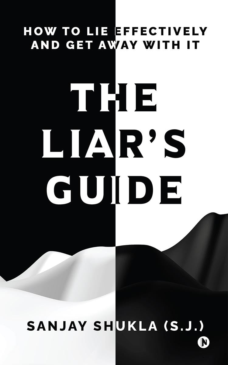 The Liars Guide: How to Lie Effectively and Get Away With It