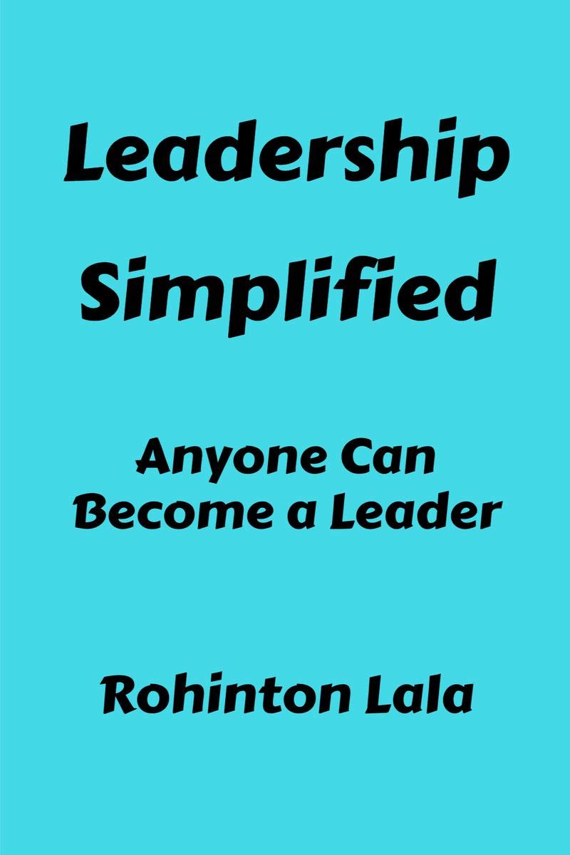 Leadership Simplified : Anyone Can Become A Leader.