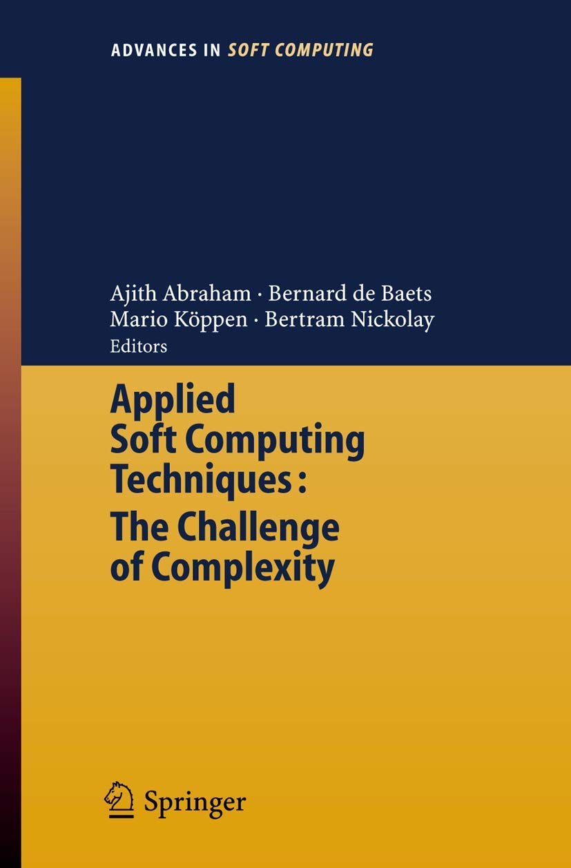 Applied Soft Computing Technologies: The Challenge of Complexity (Advances in Intelligent and Soft Computing, 34)