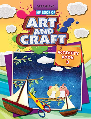 My Book of Art & Craft Activity 3  Drawing, Colouring & Craft Activities for Kids Age 410 Years | Fun DIY Projects with Easy St