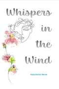 Whispers in the Wind : The Unsaid Thoughts of a Seventeen Year Old
