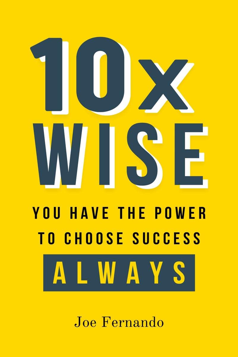10X WISE : You Have The Power To Choose Success  ALWAYS