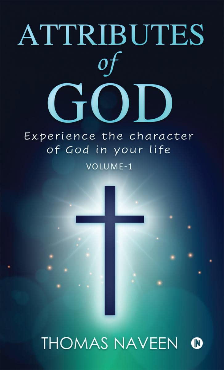 Attributes Of God : Experience The Character Of God In Your Life