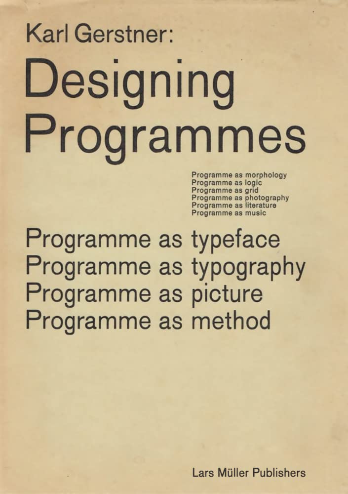 Karl Gerstner: Designing Programmes: Programme as Typeface, Typography, Picture, Method