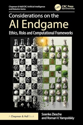Considerations on the AI Endgame: Ethics, Risks and Computational Frameworks (Chapman & Hall/CRC Artificial Intelligence and Rob