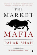 The Market Mafia : Chronicle Of IndiaS HighTech Stock Market Scandal & The Cabal That Went ScotFree.