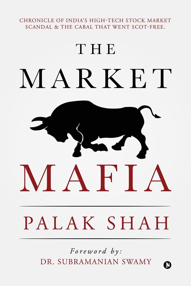 The Market Mafia : Chronicle Of IndiaS HighTech Stock Market Scandal & The Cabal That Went ScotFree.