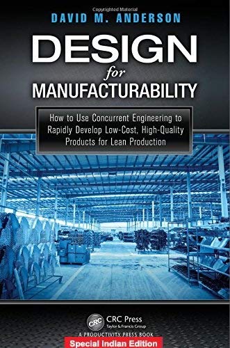 Design For Manufacturability : How To Use Concurrent Engineering To Rapidly Develop Low Cost High Quality Products For Lean Prod