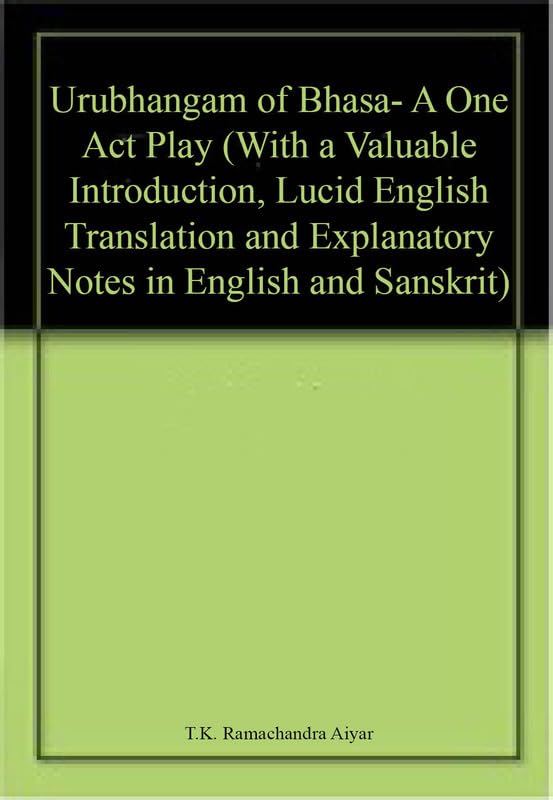 Urubhangam of Bhasa A One Act Play (With a Valuable Introduction, Lucid English Translation and Explanatory Notes in English an