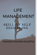 LIFE MANAGEMENT : SKILL OF SELF DISCIPLINE